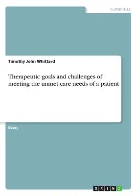 Terápiás célok és kihívások a kielégítetlen gondozási igények kielégítésében - Therapeutic goals and challenges of meeting the unmet care needs of a patient