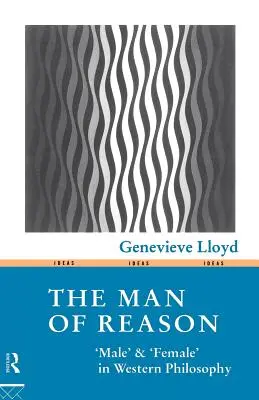 The Man of Reason: Férfi” és »nő« a nyugati filozófiában” - The Man of Reason: Male