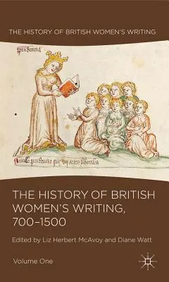 The History of British Women's Writing, 700-1500, Volume One: The History of British Women's Writing, 700-1500, Volume One - The History of British Women's Writing, 700-1500, Volume One
