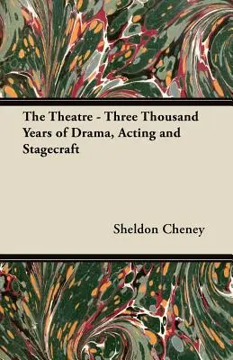 A színház - A dráma, a színészet és a színpadtechnika háromezer éve - The Theatre - Three Thousand Years of Drama, Acting and Stagecraft