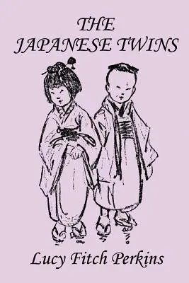 A japán ikrek, illusztrált kiadás (Yesterday's Classics) - The Japanese Twins, Illustrated Edition (Yesterday's Classics)