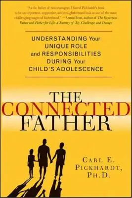 Kapcsolódó apa: Egyedülálló szerepének és felelősségének megértése gyermeke serdülőkorában - Connected Father: Understanding Your Unique Role and Responsibilities During Your Child's Adolescence