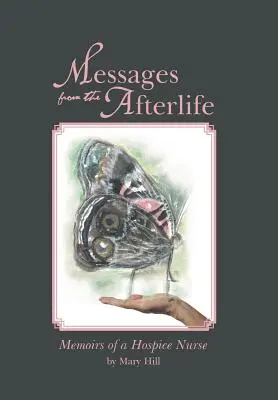 Üzenetek a túlvilágról: Egy hospice nővér emlékiratai - Messages from the Afterlife: Memoirs of a Hospice Nurse