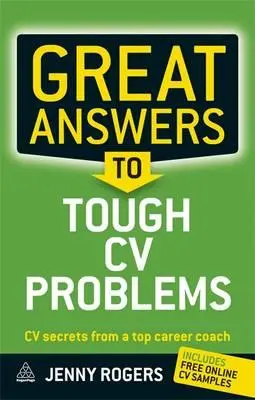 Nagyszerű válaszok a nehéz CV-problémákra: Önéletrajz-titkok egy vezető karrier coach-tól - Great Answers to Tough CV Problems: CV Secrets from a Top Career Coach