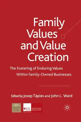 Családi értékek és értékteremtés: A tartós értékek előmozdítása a családi vállalkozásokban - Family Values and Value Creation: The Fostering of Enduring Values Within Family-Owned Businesses