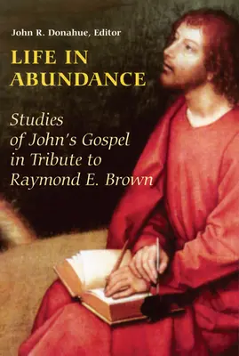 Élet bőségben: Brown, S.S. tiszteletére készült tanulmányok János evangéliumáról. - Life in Abundance: Studies of John's Gospel in Tribute to Raymond E. Brown, S.S.