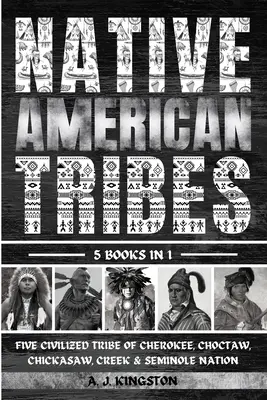 Amerikai őslakos törzsek: Öt civilizált törzs: Cherokee, Choctaw, Chickasaw, Creek és Seminole nemzet. - Native American Tribes: Five Civilized Tribes Of Cherokee, Choctaw, Chickasaw, Creek & Seminole Nation