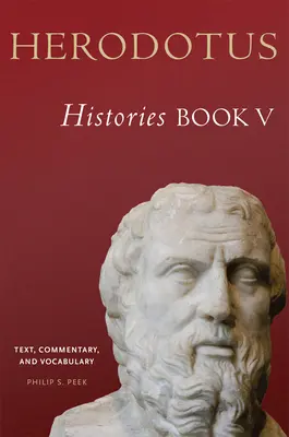 Hérodotosz, Történetek, V. könyv: Szöveg, kommentár és szókészlet - Herodotus, Histories, Book V: Text, Commentary, and Vocabulary