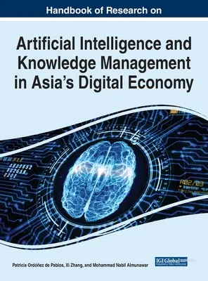 A mesterséges intelligencia és a tudásmenedzsment kutatásának kézikönyve az ázsiai digitális gazdaságban - Handbook of Research on Artificial Intelligence and Knowledge Management in Asia's Digital Economy