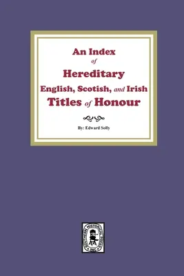 Az örökletes angol, skót és ír becsületcímek jegyzéke - An Index of Hereditary English, Scottish, and Irish Titles of Honour