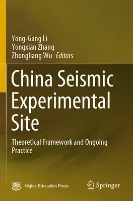 Kínai szeizmikus kísérleti helyszín: Elméleti keret és a folyamatban lévő gyakorlat - China Seismic Experimental Site: Theoretical Framework and Ongoing Practice