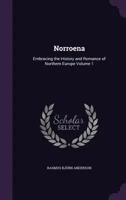 Norroena: Észak-Európa történelmét és romantikáját felölelő 1. kötet - Norroena: Embracing the History and Romance of Northern Europe Volume 1