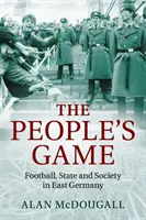 The People's Game (A nép játéka): Futball, állam és társadalom Kelet-Németországban - The People's Game: Football, State and Society in East Germany