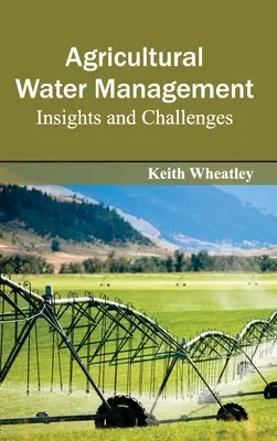 Mezőgazdasági vízgazdálkodás: Vízgazdálkodási vízgazdálkodás: Meglátások és kihívások - Agricultural Water Management: Insights and Challenges