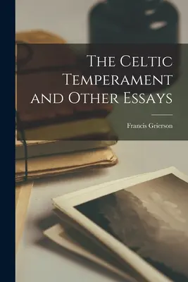 A kelta temperamentum és egyéb esszék - The Celtic Temperament and Other Essays