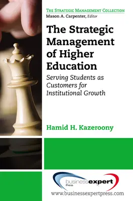 A felsőoktatási intézmények stratégiai menedzsmentje: A hallgatók mint ügyfelek kiszolgálása az intézményi növekedés érdekében - The Strategic Management of Higher Education Institutions: Serving Students as Customers for Institutional Growth