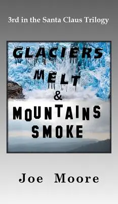 A gleccserek olvadnak és a hegyek füstölnek - Glaciers Melt & Mountains Smoke