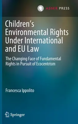 A gyermekek környezetvédelmi jogai a nemzetközi és az uniós jog alapján: Az alapvető jogok változó arculata az ökocentrizmust követve - Children's Environmental Rights Under International and Eu Law: The Changing Face of Fundamental Rights in Pursuit of Ecocentrism
