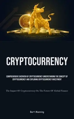 Cryptocurrency: A kriptopénz átfogó áttekintése A kriptopénz fogalmának megértése és a kriptopénz felfedezése Inve - Cryptocurrency: Comprehensive Overview Of Cryptocurrency Understanding The Concept Of Cryptocurrency And Exploring Cryptocurrency Inve