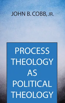 A folyamatteológia mint politikai teológia - Process Theology as Political Theology