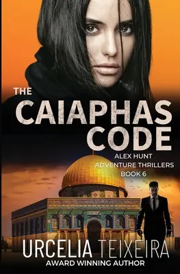 A CAIAPHAS CODE: Egy ALEX HUNT kaland thriller - The CAIAPHAS CODE: An ALEX HUNT Adventure Thriller