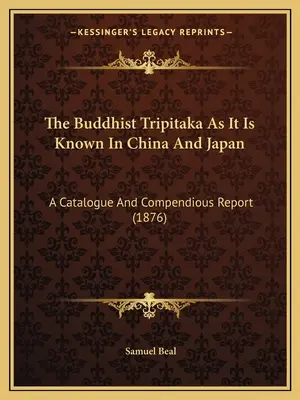 A buddhista Tripitaka, ahogyan Kínában és Japánban ismert: A Catalogue And Compendious Report (1876) - The Buddhist Tripitaka As It Is Known In China And Japan: A Catalogue And Compendious Report (1876)