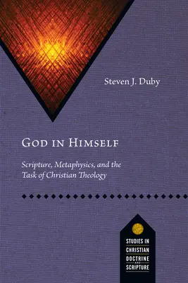 Isten önmagában: A Szentírás, a metafizika és a keresztény teológia feladata - God in Himself: Scripture, Metaphysics, and the Task of Christian Theology