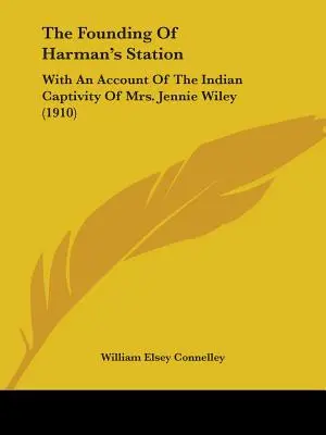 A Harman's Station megalapítása: Mrs. Jennie Wiley indián fogságáról szóló beszámolóval (1910) - The Founding Of Harman's Station: With An Account Of The Indian Captivity Of Mrs. Jennie Wiley (1910)