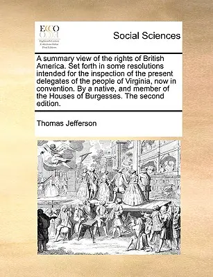 Souhrnný pohled na práva britské Ameriky. V některých rezolucích určených k nahlédnutí současným delegátům lidu V. Británie. - A Summary View of the Rights of British America. Set Forth in Some Resolutions Intended for the Inspection of the Present Delegates of the People of V