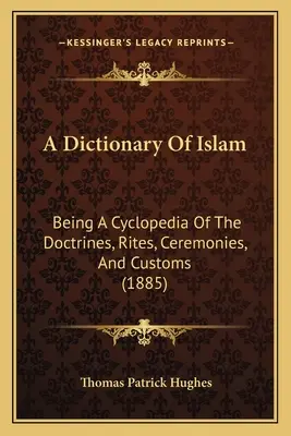 Az iszlám szótára: A tanok, rítusok, szertartások és szokások ciklopédiájaként (1885) - A Dictionary Of Islam: Being A Cyclopedia Of The Doctrines, Rites, Ceremonies, And Customs (1885)