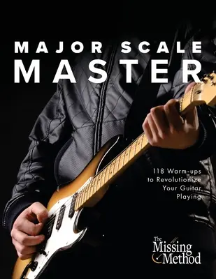 Major Scale Master: 118 Warm-Ups a gitárjáték forradalmasításához - Major Scale Master: 118 Warm-Ups to Revolutionize Your Guitar Playing