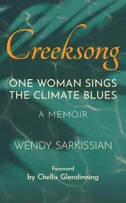 Creeksong: Egy nő énekli az éghajlati bluest - Emlékirat - Creeksong: One Woman Sings the Climate Blues - A Memoir