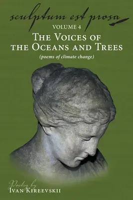 Sculptum Est Prosa (4. kötet): Az óceánok és a fák hangjai (versek az éghajlatváltozásról) - Sculptum Est Prosa (Volume 4): The Voices of the Oceans and Trees (poems of climate change)