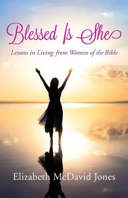 Blessed Is She: Tanulságok a bibliai nők életéről - Blessed Is She: Lessons in Living from Women of the Bible