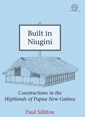 Épült Niuginiben: Építmények Pápua Új-Guinea hegyvidékén - Built in Niugini: Constructions in the Highlands of Papua New Guinea