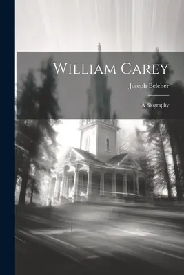 William Carey: Életrajz - William Carey: A Biography
