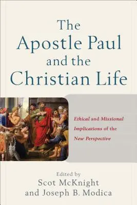 Pál apostol és a keresztény élet: Pál apostol: Az új perspektíva etikai és missziós vonatkozásai - The Apostle Paul and the Christian Life: Ethical and Missional Implications of the New Perspective