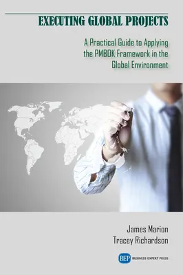 Globális projektek végrehajtása: Gyakorlati útmutató a PMBOK keretrendszer globális környezetben történő alkalmazásához - Executing Global Projects: A Practical Guide to Applying the PMBOK Framework in the Global Environment