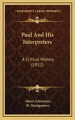 Pál és értelmezői: A Critical History (1912) - Paul And His Interpreters: A Critical History (1912)