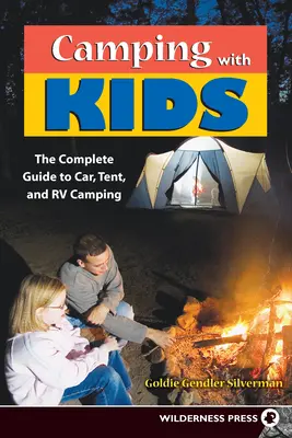 Kempingezés gyerekekkel: Teljes útmutató a sátoros és lakókocsis kempingezéshez - Camping with Kids: Complete Guide to Car Tent and RV Camping