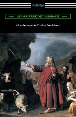 Abandonment to Divine Providence: (Fordította E. J. Strickland, Dom Arnold bevezetőjével) - Abandonment to Divine Providence: (Translated by E. J. Strickland with an Introduction by Dom Arnold)