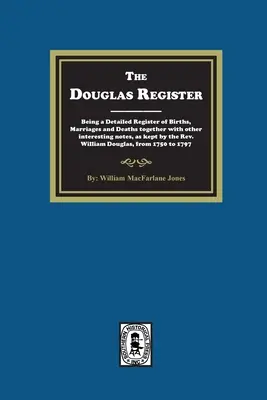 The Douglas Register: A születések, házasságok és halálesetek részletes nyilvántartása, más érdekes feljegyzésekkel együtt, ahogyan azt a tiszteletes W. Douglas vezette. - The Douglas Register: Being a Detailed Register of Births, Marriages and Deaths together with other interesting notes, as kept by the Rev. W