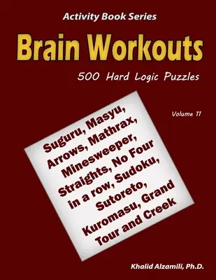 Agytorna az agyban: 500 nehéz logikai rejtvény (Suguru, Masyu, Nyilak, Mathrax, Bányász, Egyenesek, Nincs négy a sorban, Sudoku, Sutoreto, Ku - Brain Workouts: 500 Hard Logic Puzzles (Suguru, Masyu, Arrows, Mathrax, Minesweeper, Straights, No Four in a row, Sudoku, Sutoreto, Ku