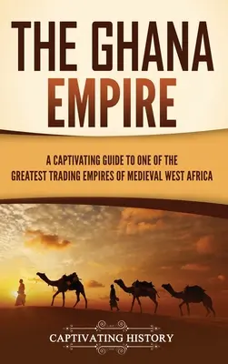 A ghánai birodalom: Magával ragadó kalauz a középkori Nyugat-Afrika egyik legnagyobb kereskedelmi birodalmához - The Ghana Empire: A Captivating Guide to One of the Greatest Trading Empires of Medieval West Africa