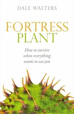 Fortress Plant: Hogyan éljük túl, ha minden meg akar enni minket - Fortress Plant: How to Survive When Everything Wants to Eat You