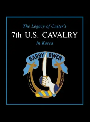 Custer 7. amerikai lovasságának öröksége Koreában - The Legacy of Custer's 7th U.S. Cavalry in Korea