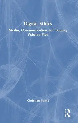 Digitális etika: Média, kommunikáció és társadalom ötödik kötet - Digital Ethics: Media, Communication and Society Volume Five