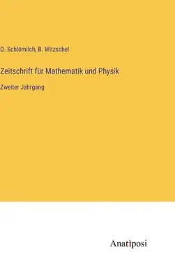 Zeitschrift fr Mathematik und Physik: Második évfolyam - Zeitschrift fr Mathematik und Physik: Zweiter Jahrgang