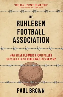 A Ruhlebeni Labdarúgó Egyesület: Hogyan éltek túl Steve Bloomer focistái egy első világháborús fogolytábort - The Ruhleben Football Association: How Steve Bloomer's Footballers Survived a First World War Prison Camp