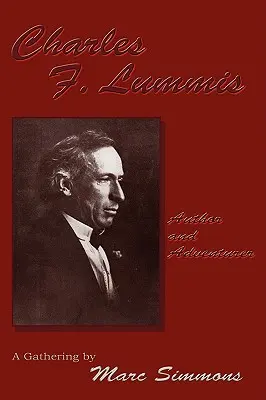 Charles F. Lummis (puha kötésben): A Gathering - Charles F. Lummis (Softcover): Author and Adventurer; A Gathering